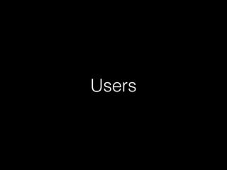Users
 