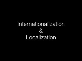 Internationalization
&
Localization
 