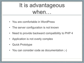 It is advantageous when…<br />You are comfortable in WordPress<br />The server configuration is not known<br />Need to pro...