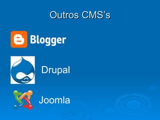 Outros CMS’s Joomla Drupal 