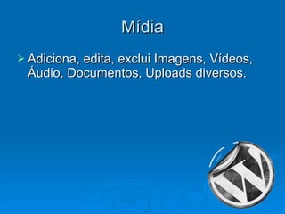 Mídia Adiciona, edita, exclui Imagens, Vídeos, Áudio, Documentos, Uploads diversos. 