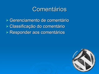 Comentários Gerenciamento de comentário Classificação do comentário Responder aos comentários 