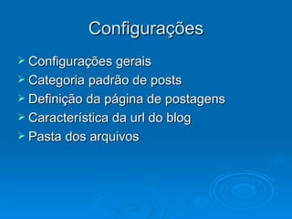 Configurações Configurações gerais Categoria padrão de posts Definição da página de postagens Característica da url do blog Pasta dos arquivos 