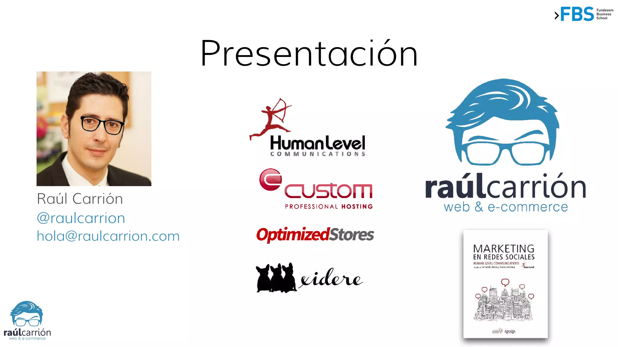 Presentación
Raúl Carrión
@raulcarrion
hola@raulcarrion.com
 