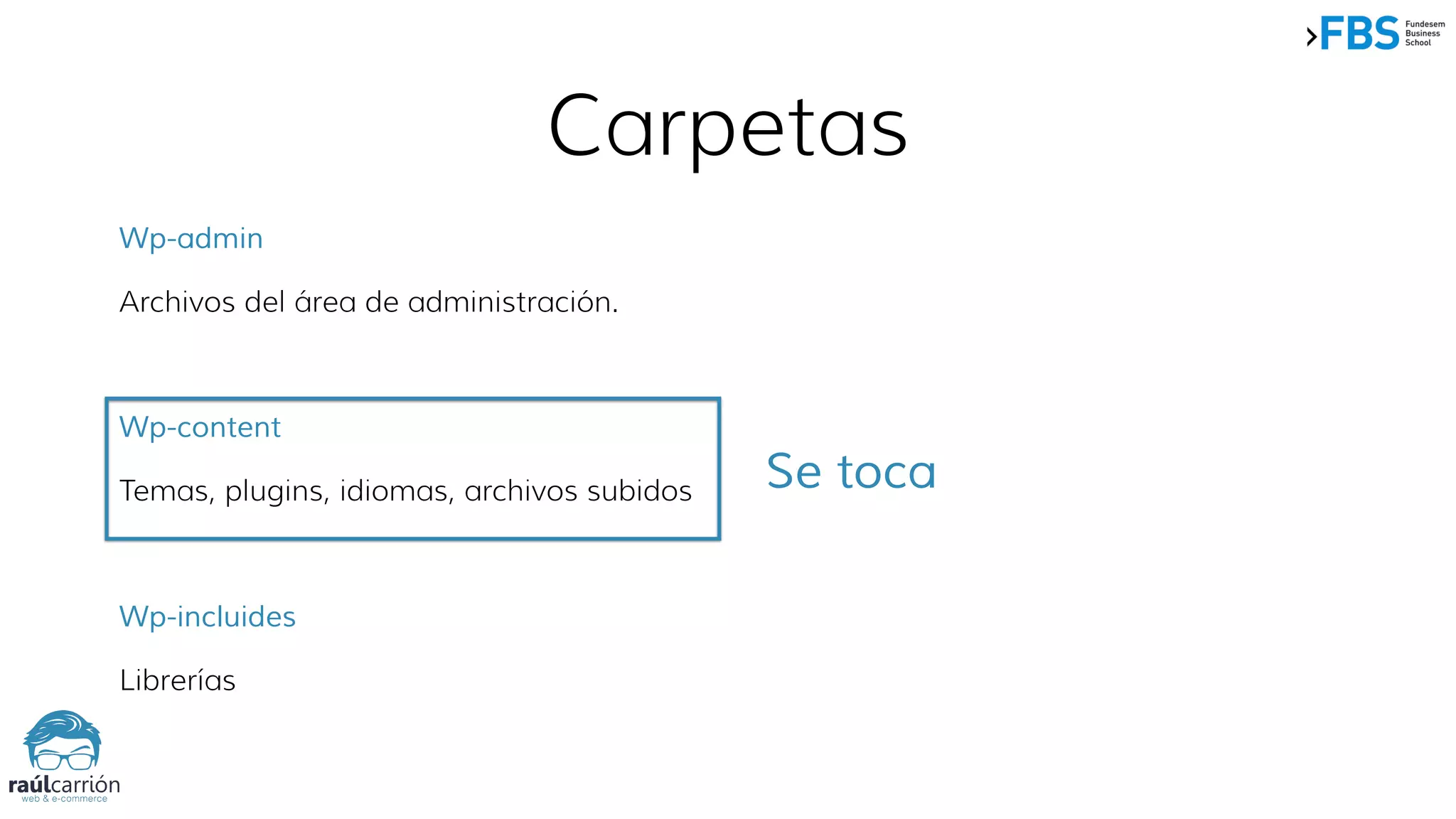 Carpetas
Wp-admin
Archivos del área de administración.
Wp-content
Temas, plugins, idiomas, archivos subidos
Wp-incluides
Librerías
Se toca
 