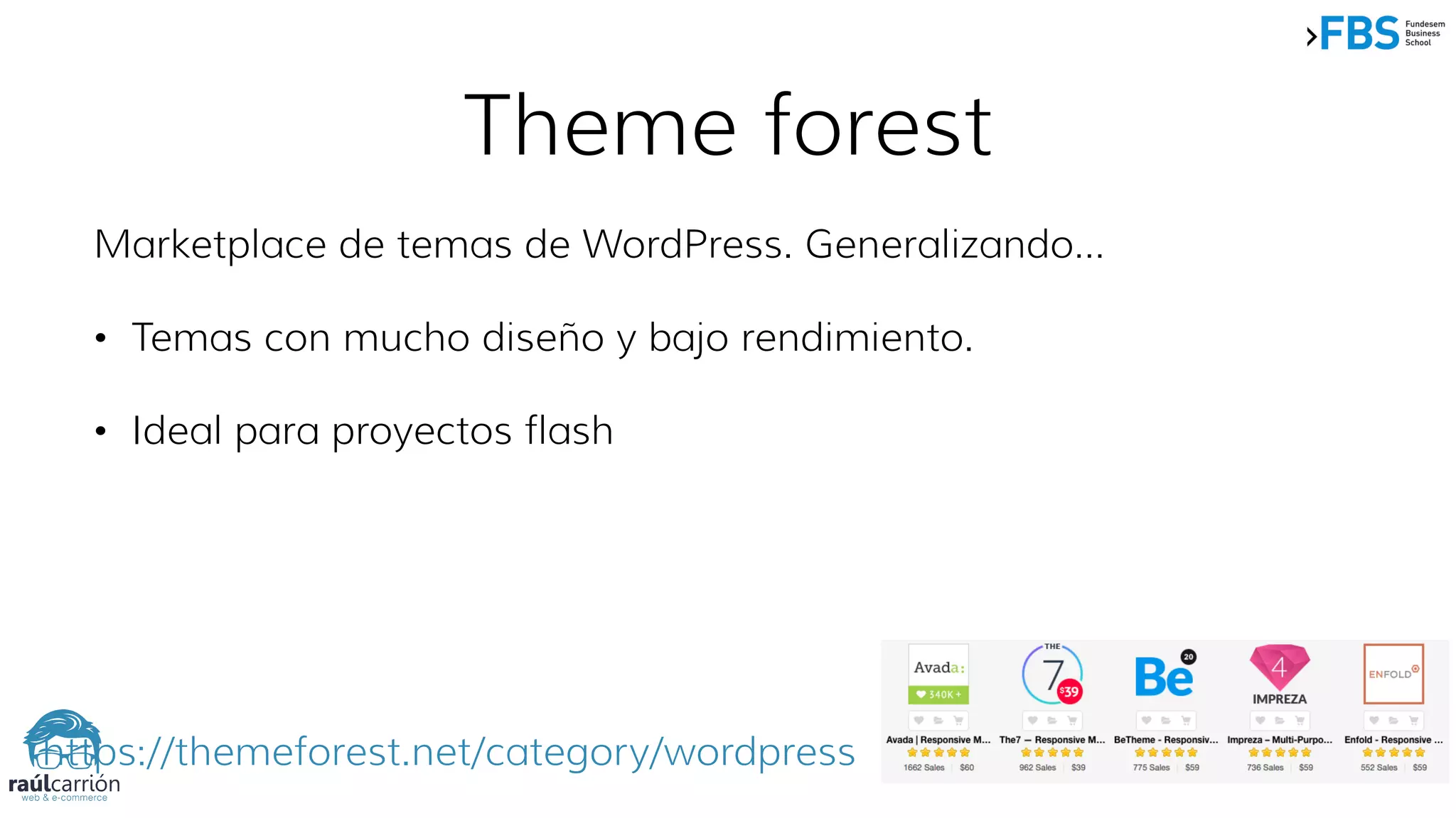 Theme forest
https://themeforest.net/category/wordpress
Marketplace de temas de WordPress. Generalizando…
• Temas con mucho diseño y bajo rendimiento.
• Ideal para proyectos flash
 