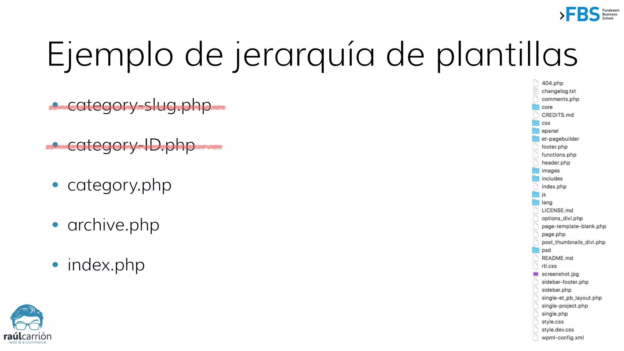 Ejemplo de jerarquía de plantillas
• category-slug.php
• category-ID.php
• category.php
• archive.php
• index.php
 