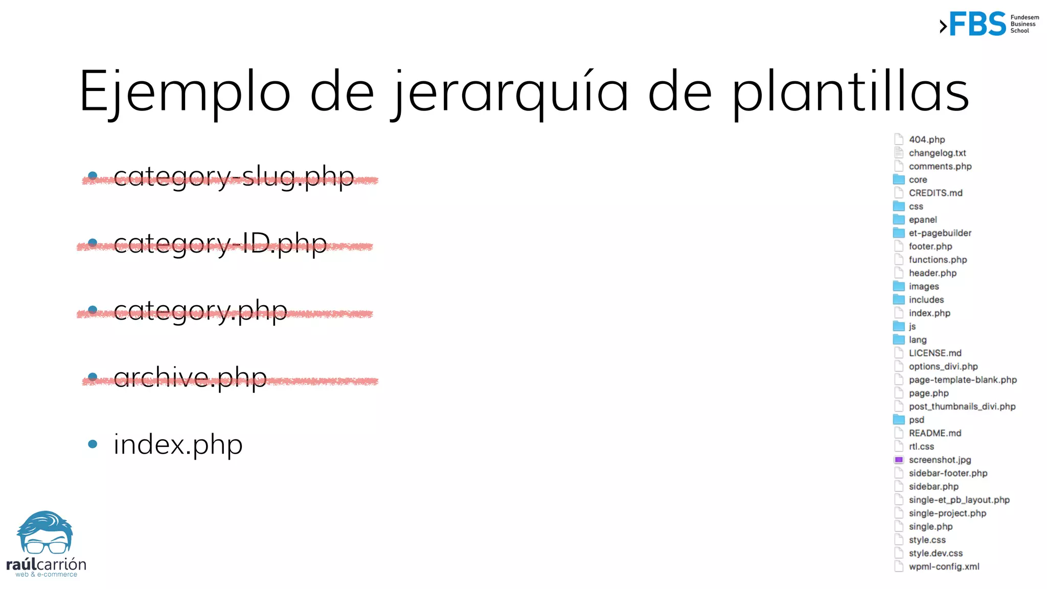 Ejemplo de jerarquía de plantillas
• category-slug.php
• category-ID.php
• category.php
• archive.php
• index.php
 