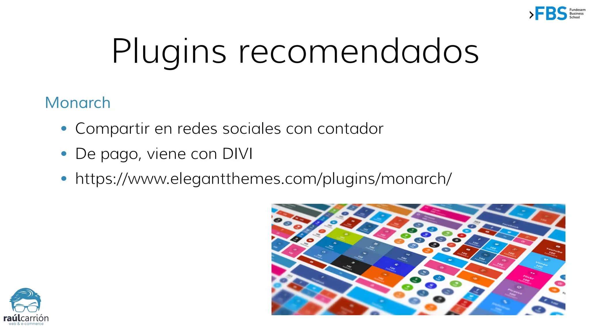 Plugins recomendados
Monarch
• Compartir en redes sociales con contador
• De pago, viene con DIVI
• https://www.elegantthemes.com/plugins/monarch/
 