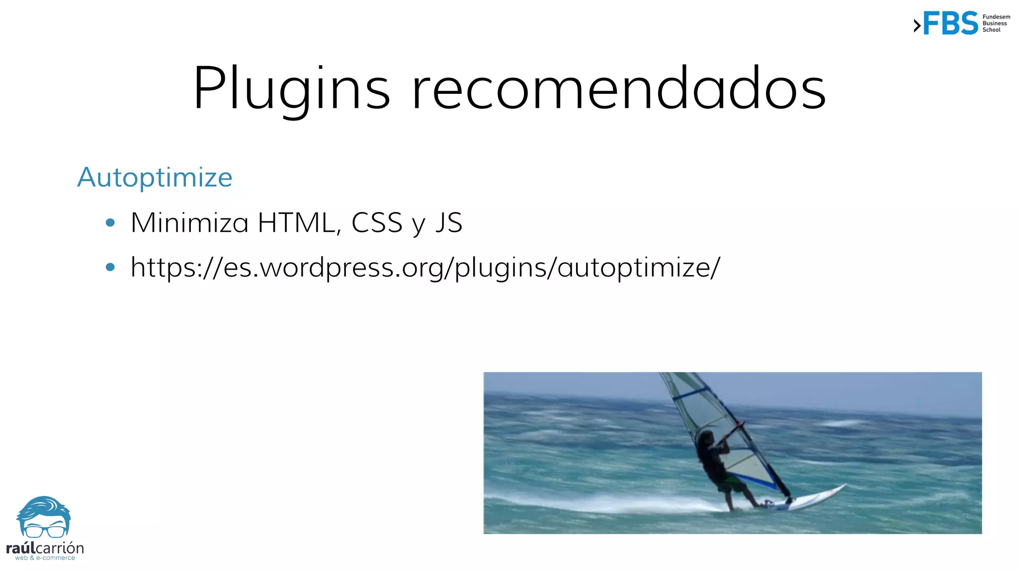Plugins recomendados
Autoptimize
• Minimiza HTML, CSS y JS
• https://es.wordpress.org/plugins/autoptimize/
 