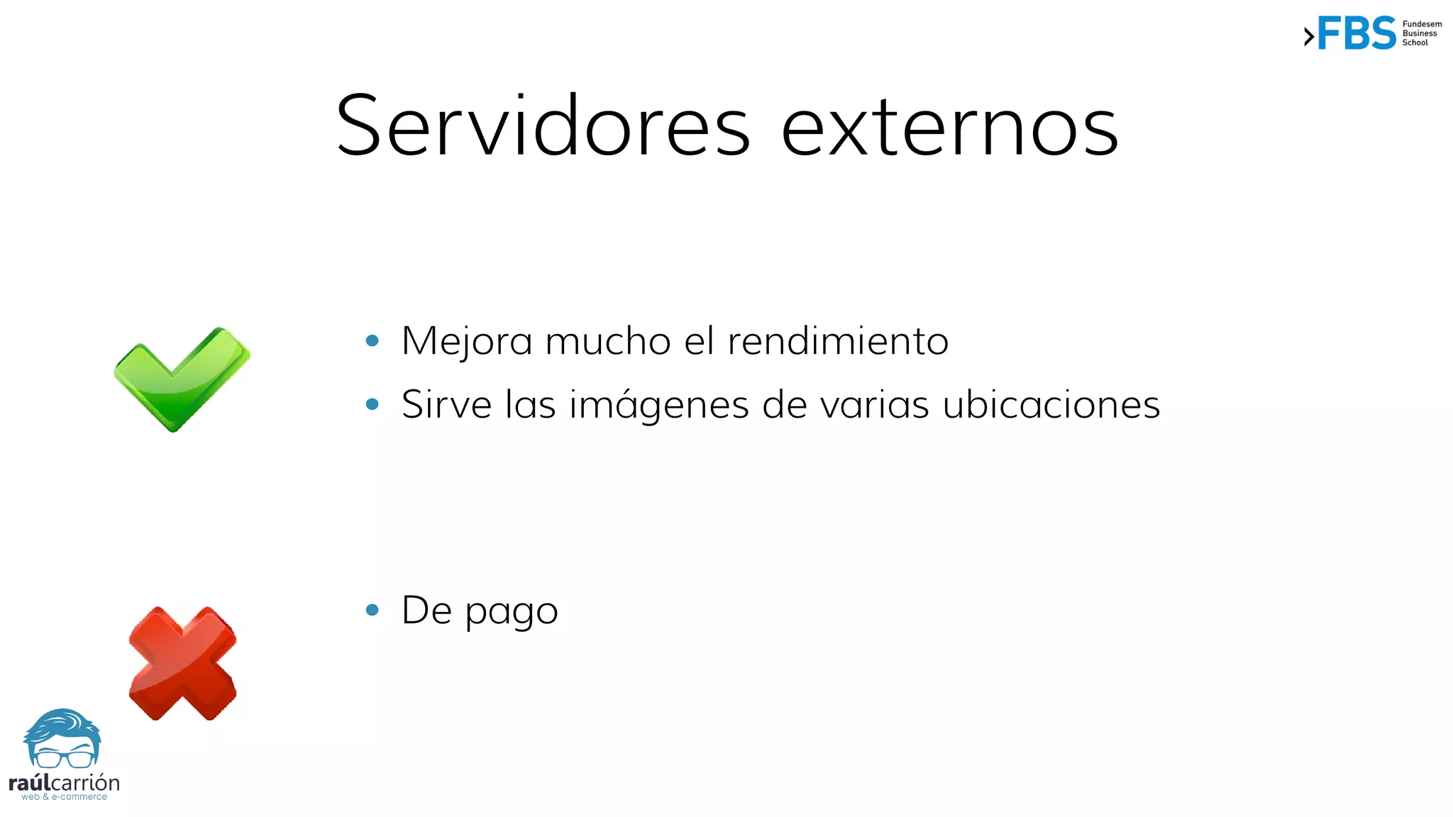 Servidores externos
• De pago
• Mejora mucho el rendimiento
• Sirve las imágenes de varias ubicaciones
 