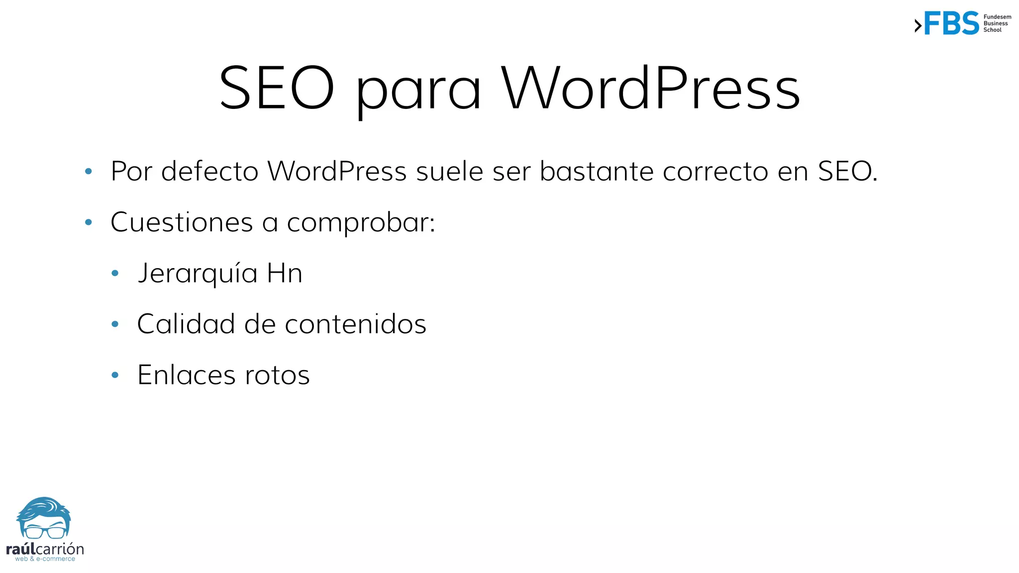 • Por defecto WordPress suele ser bastante correcto en SEO.
• Cuestiones a comprobar:
• Jerarquía Hn
• Calidad de contenidos
• Enlaces rotos
SEO para WordPress
 