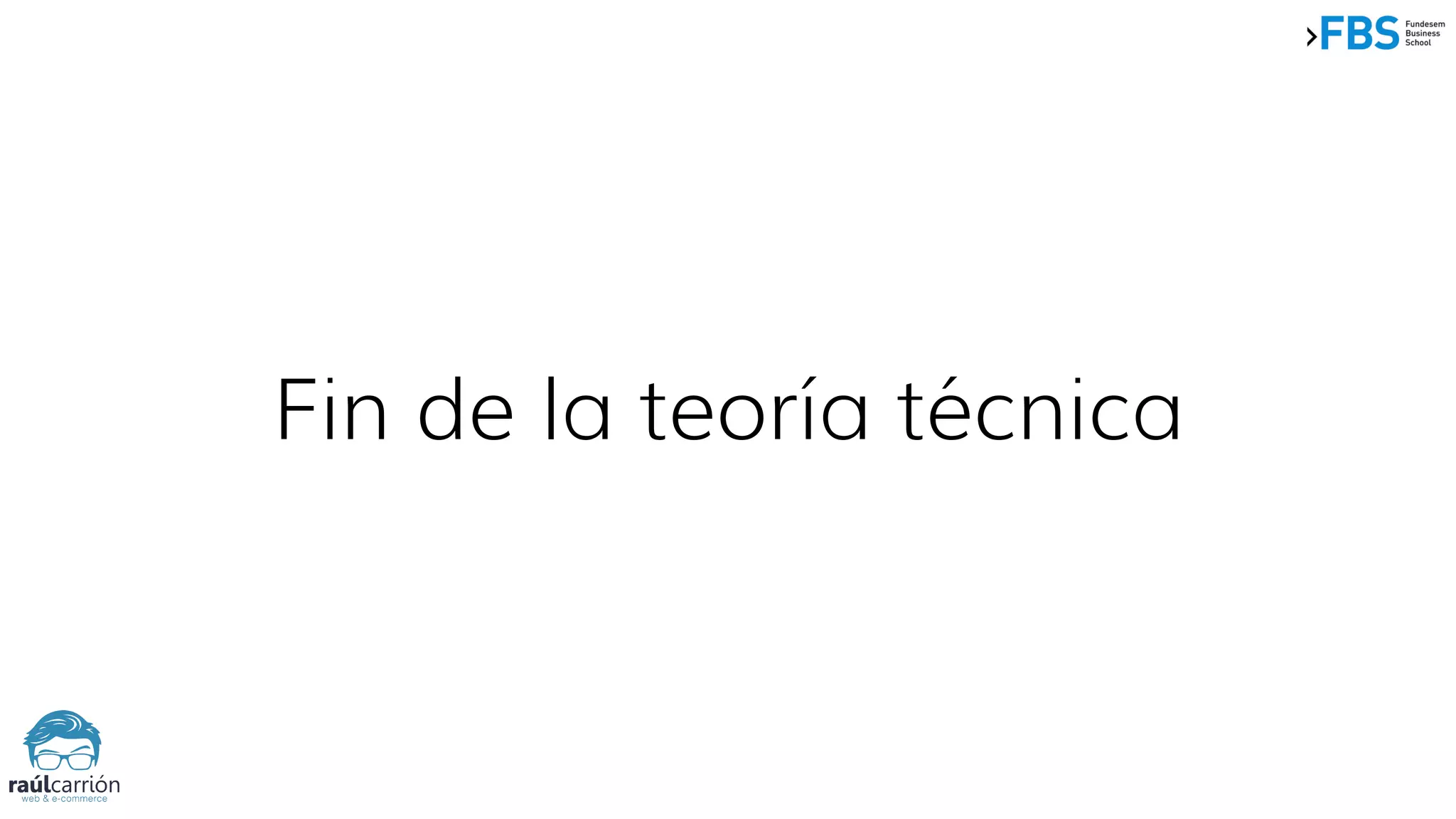Fin de la teoría técnica
 