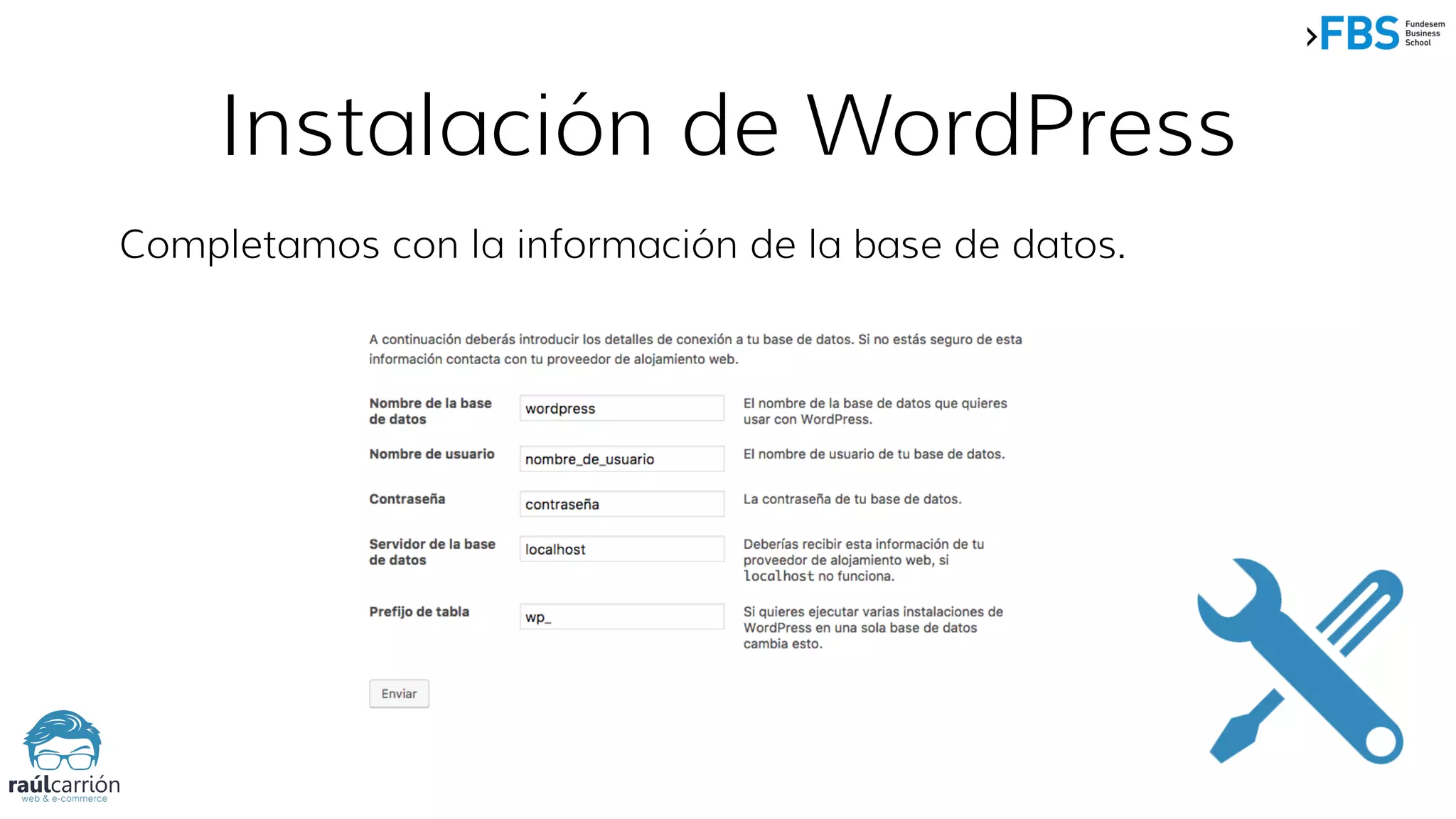 Instalación de WordPress
Completamos con la información de la base de datos.
 