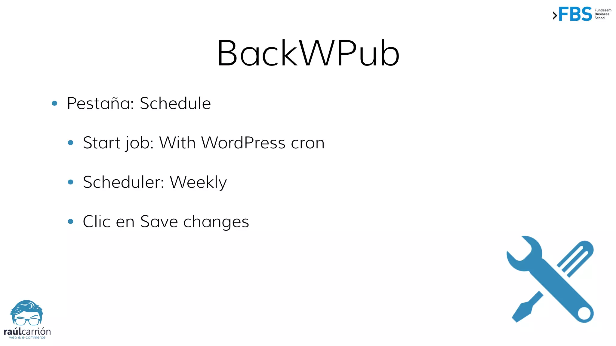 BackWPub
• Pestaña: Schedule
• Start job: With WordPress cron
• Scheduler: Weekly
• Clic en Save changes
 