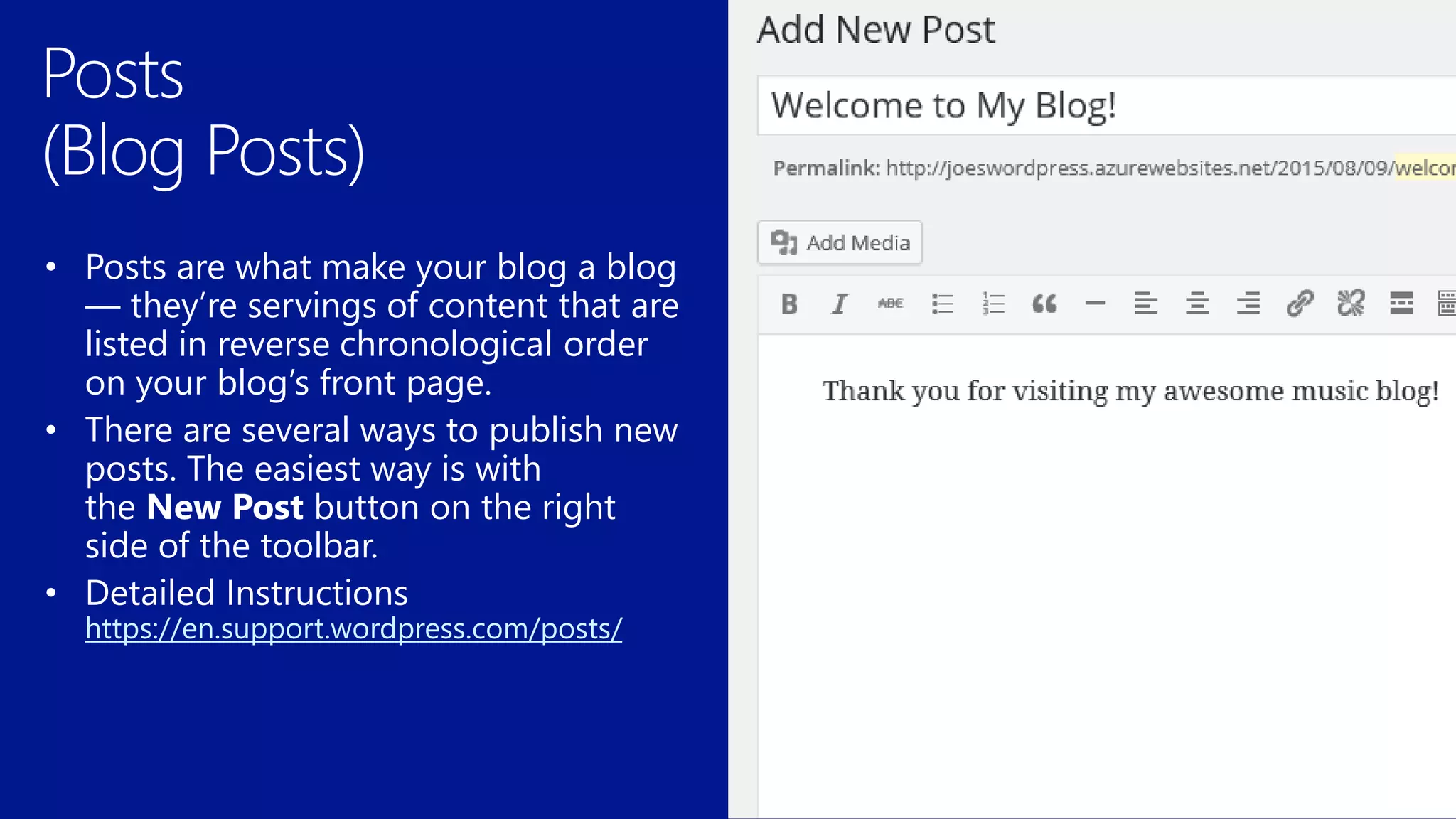 • Posts are what make your blog a blog
— they’re servings of content that are
listed in reverse chronological order
on your blog’s front page.
• There are several ways to publish new
posts. The easiest way is with
the New Post button on the right
side of the toolbar.
https://en.support.wordpress.com/posts/
 