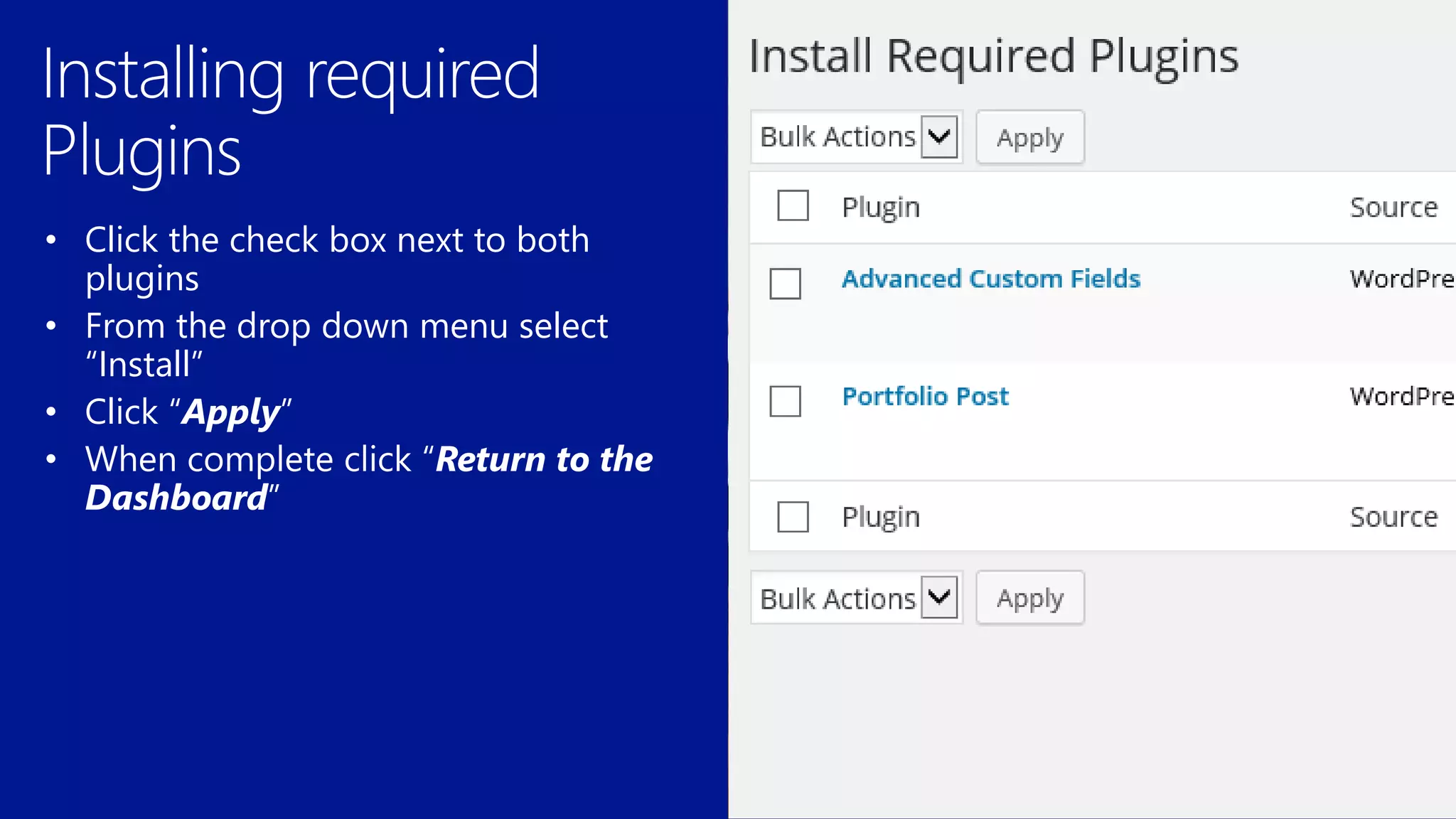 • Click the check box next to both
plugins
• From the drop down menu select
“Install”
• Click “Apply”
 