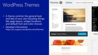 • A theme controls the general look
and feel of your site including things
like page layout, widget locations,
and default font and color choices
 