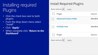 • Click the check box next to both
plugins
• From the drop down menu select
“Install”
• Click “Apply”
 