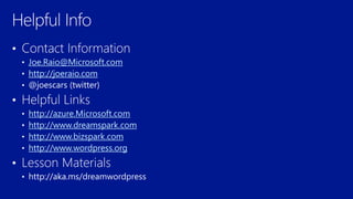 Joe.Raio@Microsoft.com
http://joeraio.com
http://azure.Microsoft.com
http://www.dreamspark.com
http://www.bizspark.com
http://www.wordpress.org
 
