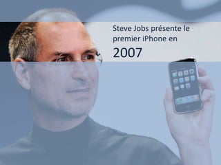 Steve Jobs présente le
premier iPhone en
2007
 