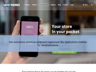 Des extensions premium proposent également des applications mobiles
Ex. WooCommerce
 