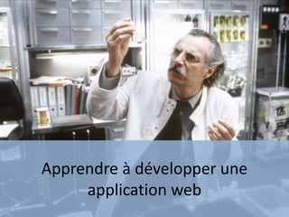 Apprendre à développer une
application web
 