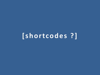 [shortcodes ?]
 