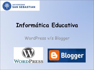Informática Educativa WordPress v/s Blogger 