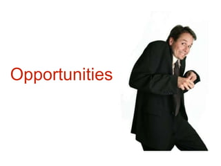Opportunities
 