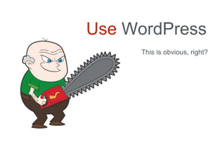 Use WordPress
This is obvious, right?
 