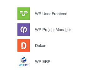 WP User Frontend
WP Project Manager
Dokan
WP ERP
 