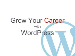 Grow Your Career
with
WordPress
 