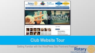 Club of North Raleigh
Club Website Tour
Getting Familiar with the WordPress Site Front-end Features
 