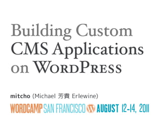 Building Custom
CMS Applications
on WordPress
mitcho (Michael   貴 Erlewine)
 