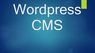 Wordpress
CMS
 