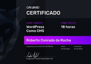 WordPress
Como CMS
18 horas
Roberto Conrado da Rocha
origamid.com/certificate/6b70868a início:
26/12/2022
conclusão:
31/12/2022
 
