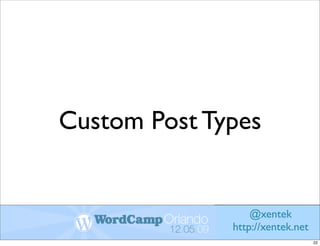 Custom Post Types


                  @xentek
              http://xentek.net
                                  22
 