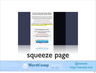 squeeze page
                   @xentek
               http://xentek.net
                                   37
 