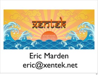 Eric Marden
eric@xentek.net
                  44
 