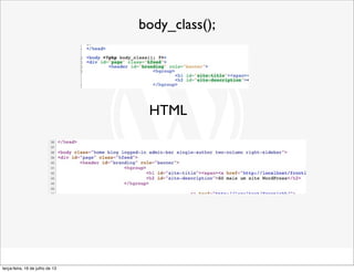 body_class();
HTML
terça-feira, 16 de julho de 13
 