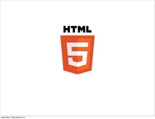 terça-feira, 16 de julho de 13
 