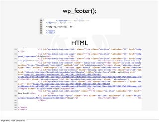 wp_footer();
HTML
terça-feira, 16 de julho de 13
 