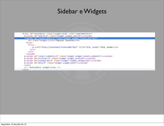 Sidebar e Widgets
terça-feira, 16 de julho de 13
 