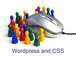 WordPress Working with CSS

• How to change your worpress themes
  using wordpress and CSS style sheets




   Wordpress and CSS