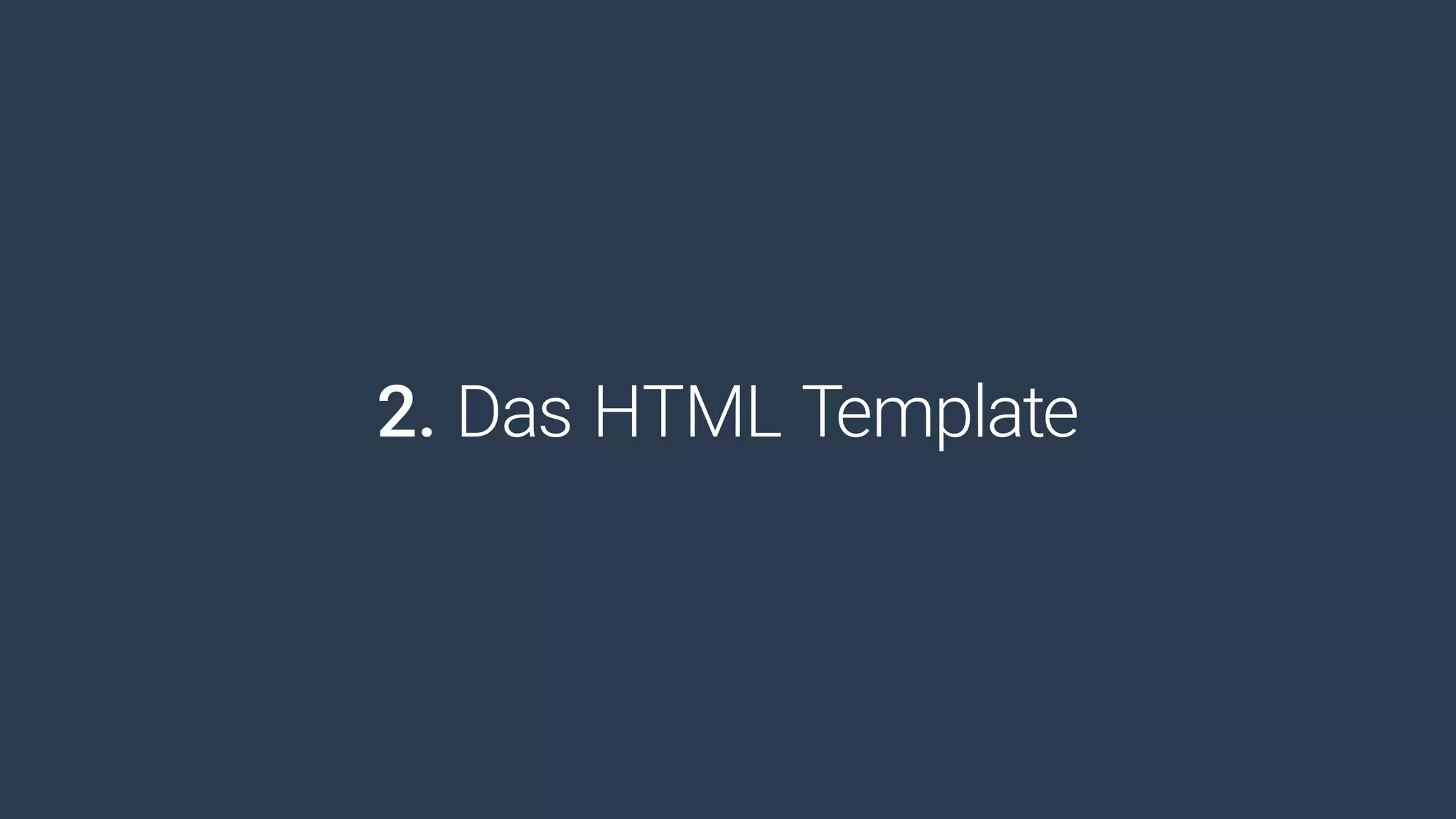 2. Das HTML Template
 