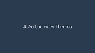 4. Aufbau eines Themes
 