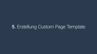 5. Erstellung Custom Page Template
 