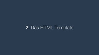 2. Das HTML Template
 