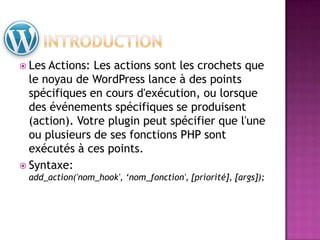  Toute extension doit avoir un header de la
forme suivante:
<?php
/*
Plugin Name: Nom de l’extension
Plugin URI: http://lien_pour_la_description
Description: Une brève description de l’extension
Version: 1.0
Author: Nom de l’auteur
Author URI: http://lien_de_l_auteur_de_l_extension
License: Nom de la license, ex. GPL2
*/
?>
 